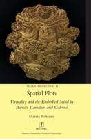 Spatial Plots: Virtuality and the Embodied Mind in Baricco, Camilleri and Calvino 178188305X Book Cover