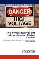 Anti-friction Bearings and Lubricants Under Electric Current: Influence of Electric Current on Anti-friction Bearings and Lubricants 3845473185 Book Cover