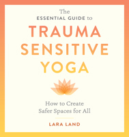 The Essential Guide to Trauma Sensitive Yoga 1611809886 Book Cover