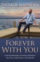 Forever With You: Inspiring Messages of Healing & Wisdom from your Loved Ones in the Afterlife 0738727660 Book Cover