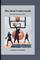 The Heat Underneath: The Erik Spoelstra Story B0CSPKTGLY Book Cover