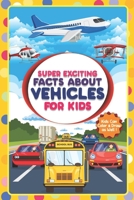 Super Exciting Facts about Vehicles for Kids: Exciting Facts and Coloring for Kids B0BVT8RQYZ Book Cover