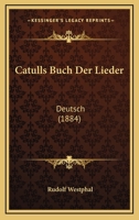 Catulls Buch Der Lieder: Deutsch (1884) 1160826463 Book Cover