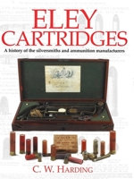 Eley Cartridges: History of the Silversmiths and Ammunition Manufacturers 1904057918 Book Cover