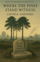 Where The Pines Stand Witness (The Bagshot Chronicals) B0GJTK9MZ1 Book Cover