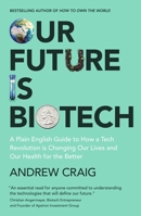 Our Future Is Biotech: A Plain English Guide to the Next Tech Revolution 1399800175 Book Cover