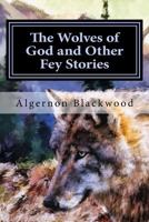 The Wolves of God and Other Fey Stories 1514309734 Book Cover