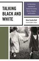 Talking Black and White: An Intercultural Exploration of Twenty-First-Century Racism, Prejudice, and Perception 1498516912 Book Cover