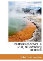 The American School: a Study of Secondary Education 046979139X Book Cover