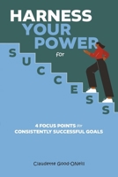 Harness Your Power for Success: 4 Focus Points for Consistently Successful Goals B0FBFF9CFT Book Cover