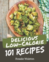 101 Delicious Low-Calorie Recipes: A Low-Calorie Cookbook from the Heart! B08PJWJXH1 Book Cover