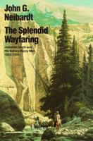 The Splendid Wayfaring: The Story of the Exploits and Adventures of Jedediah Smith and His Comrades, the Ashley-Henry Men, Discoverers and Explorers 0803257236 Book Cover