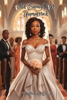 Old Enough, Yet Unmarried 1738739643 Book Cover