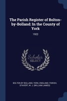 The Parish Register of Bolton-by-Bolland: In the County of York: 1922 1377041328 Book Cover