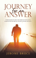 Journey for an Answer: Story Based on Life and Times of One Man's Search for His Dream and His Answer, Reality. 1665577983 Book Cover