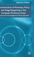 The Interaction of Monetary Policy and Wage Bargaining in the EMU: Lessons from the Endogenous Money Approach 1403941513 Book Cover