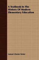 A Textbook in the History of Modern Elementary Education: With Emphasis on School Practice in . . . 1912 [Hardcover] 1355073715 Book Cover