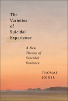 The Varieties of Suicidal Experience: A New Theory of Suicidal Violence 1479823465 Book Cover