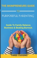 "The Mompreneur's Guide to Purposeful Parenting: Balance, Business & Beating Burnout" B0DXKL1T9K Book Cover