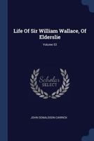 Life Of Sir William Wallace, Of Elderslie, Volume 53... 1377181243 Book Cover