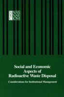 Social and Economic Aspects of Radioactive Waste Disposal: Considerations for Institutional Management 0309034442 Book Cover