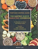 The Gastric Sleeve Bariatric Cookbook: Portion control Guide, Protein Sugar and Fats Vitamins and Minerals 1690971304 Book Cover