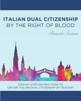 Italian Dual Citizenship: By the Right of Blood 1948909065 Book Cover