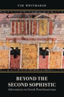 Beyond the Second Sophistic: Adventures in Greek Postclassicism 0520344588 Book Cover