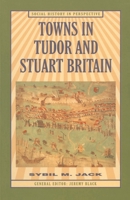 Towns in Tudor and Stuart Britain (Social History in Perspective) 0312162103 Book Cover
