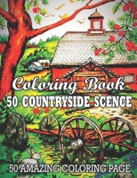 Coloring Book 50 Countryside Scence 50 Amazing Coloring Page: An Adult Coloring Book Featuring Charming Country Farm Scenes and Beautiful Farm Animals for Stress Relief and Relaxation.. B08XT9LX6H Book Cover