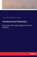 The Bard of the Dimbovitza: Rovmanian folk-songs collected from the peasants 3337331688 Book Cover