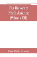 The History of North America (Volume XII) The Growth of the Nation, 1809 to 1837 9353802083 Book Cover