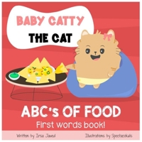 Baby Catty the Cat ABCs of Food: First Words Book, children's book, children's book for speech therapy, Fruits & Vegetables, My First ABC, Baby and toddler book, kindergarten book, book for toddlers B08WVCCRF9 Book Cover