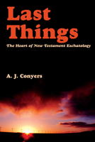 Last Things: Heart of New Testament Eschatology 1587314509 Book Cover