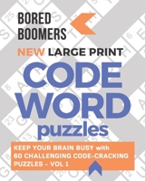 Bored Boomers New Large Print Codeword Puzzles: Keep your Brain Busy with 60 Challenging Code-Cracking Puzzles - Vol. 1 1671158008 Book Cover