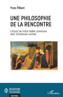 Une philosophie de la rencontre: Lecture de notre réalité commune avec Emmanuel Levinas (Ouverture Philosophique) (French Edition) 2343233713 Book Cover