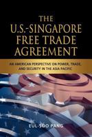 The U.S.-Singapore Free Trade Agreement: An American Perspective on Power, Trade and Security in the Asia Pacific 9814311995 Book Cover