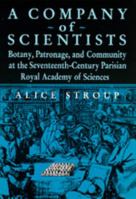 A Company of Scientists: Botany, Patronage, and Community at the Seventeenth-Century Parisian Royal Academy of Sciences 0520059492 Book Cover