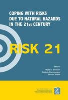 Risk21: Coping with Risks Due to Natural Hazards in the 21st Century: Proceedings of the Risk21 Workshop, Monte Verita, Ascona, Switzerland, 28 November-3 December 2004 0415401720 Book Cover