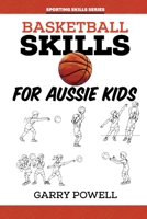 Basketball Skills for Aussie Kids 1922872245 Book Cover