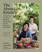 The Abundant Kitchen: A Practical Guide to Making Fermented Foods, Preserves & Pickles 1510780890 Book Cover