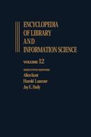 Encyclopedia of Library and Information Science: Volume 12 - Inquiry: International Council of Scientific Unions (Icsu) to Intrex Project 0824720121 Book Cover