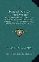 The Substance of Literature, Being an Essay Principally on the Influence of the Subject Matter 1022016229 Book Cover