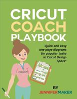 Cricut Coach Playbook: Quick and Easy One-Page Diagrams for Popular Tasks in Cricut Design Space 1647370051 Book Cover
