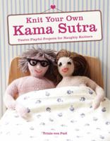 Knit Your Own Kama Sutra: Twelve Playful Projects for Naughty Knitters 0062352008 Book Cover