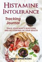 Histamine Intolerance Tracking Journal: Track Your Body's Reactions and Get Control of Your Health 1927626765 Book Cover