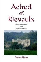 Aelred of Rievaulx: Cistercian Monk and Medieval Man 1907119795 Book Cover