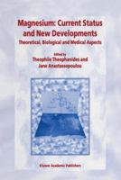 Magnesium: Current Status and New Developments : Theoretical, Biological and Medical Aspects 0792348214 Book Cover