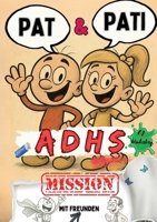 Pat & Pati mit Freunden ADHS MISSION: Mehr als ein Comic: Lustige Abenteuer, Ausmalspaß, positive Affirmationen & kindgerechte Selbstregulation - für ... Mit Tipps für Eltern. (German Edition) 3819223789 Book Cover