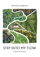 Step Into My Flow: Poems on Healing, Self-Discovery, and Transformation 1399995421 Book Cover